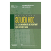 Đại cương Sử liệu học và các nguồn sử liệu chữ viết lịch sử Việt Nam